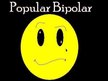 Popular Bipolar
