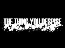 The Thing You Despise