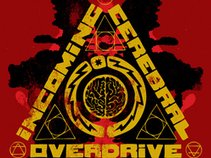 INCOMING CEREBRAL OVERDRIVE