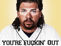 You're Fuckin' Out