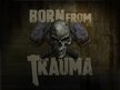 Born From Trauma