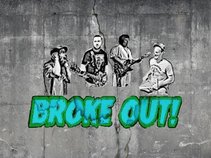 BROKE OUT!