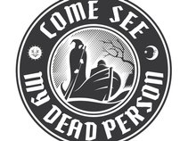 Come See My Dead Person