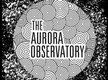 The Aurora Observatory