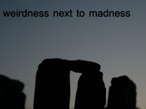 weirdness next to madness