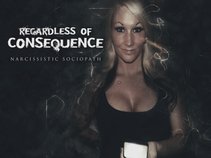 Regardless Of Consequence