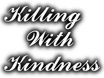 Killing With Kindness