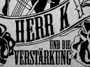 Herr K und die Verstärkung