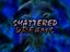 SHATTERED DREAMS