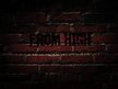 FROM HIGH