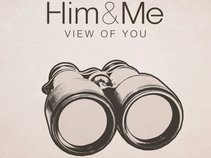 Him & Me