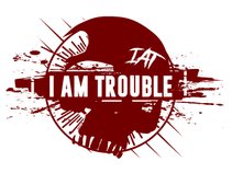 I am Trouble