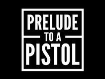Prelude To A Pistol