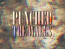 PUNCHED THE WALLS