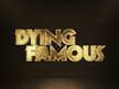 Dying Famous