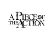 A PIECE OF THE ACTION