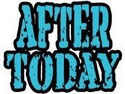 AFTER TODAY