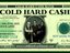 Cold Hard Cash