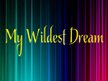 My Wildest Dream