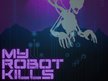 My Robot Kills
