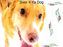 5iver 4 Ya Dog