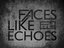Faces Like Echoes