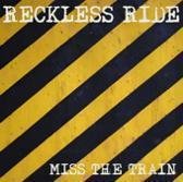 Miss The Train by RECKLESS RIDE | ReverbNation