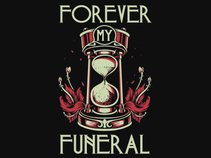 FOREVER MY FUNERAL
