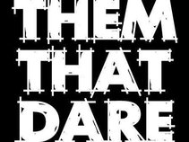 THEM THAT DARE