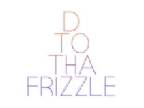 D To Tha Frizzle