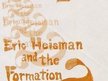 Eric Heisman and the Formation