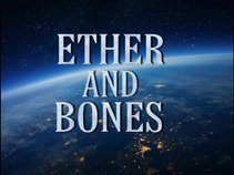 ETHER AND BONES