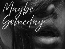 Maybe Someday
