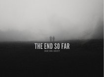 The End So Far