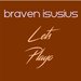 Braven Isusius - Lets Playo