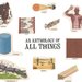 AN ANTHOLOGY OF ALL THINGS