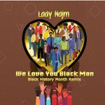 We Love You Black Man (Black History Month Remix)