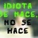 Hay que ser idiota para no entender Que ella es todo lo que busco en una mujer?  