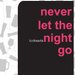 Never Let The Night Go