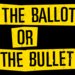 The Ballot Or The Bullet