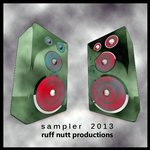 Ruff Nutt Productions Sampler 2013
