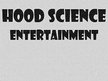 Hood science entertainment