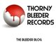 Thorny Bleeder Records / The Bleeder Blog