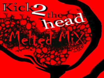 Kick 2 the head Melted MiX