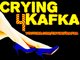 Crying 4 Kafka