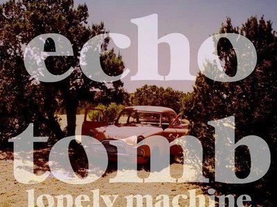 ECHOTOMB-Lonely Machine, Out Now!