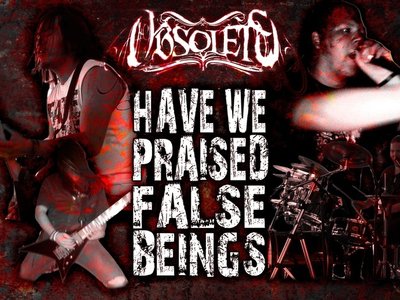 Have We Praised False Beings.