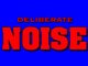 Deliberate Noise
