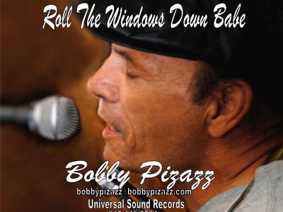Bobby Pizazz "Roll The Windows Down Babe"