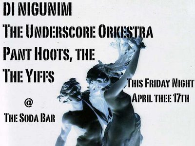 The Underscore Orkestrah, Pant Hoots, the, The Yiffs & Di Nigunim